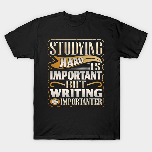 Studying Hard is Important Writing Importanter T-Shirt by hugandmug